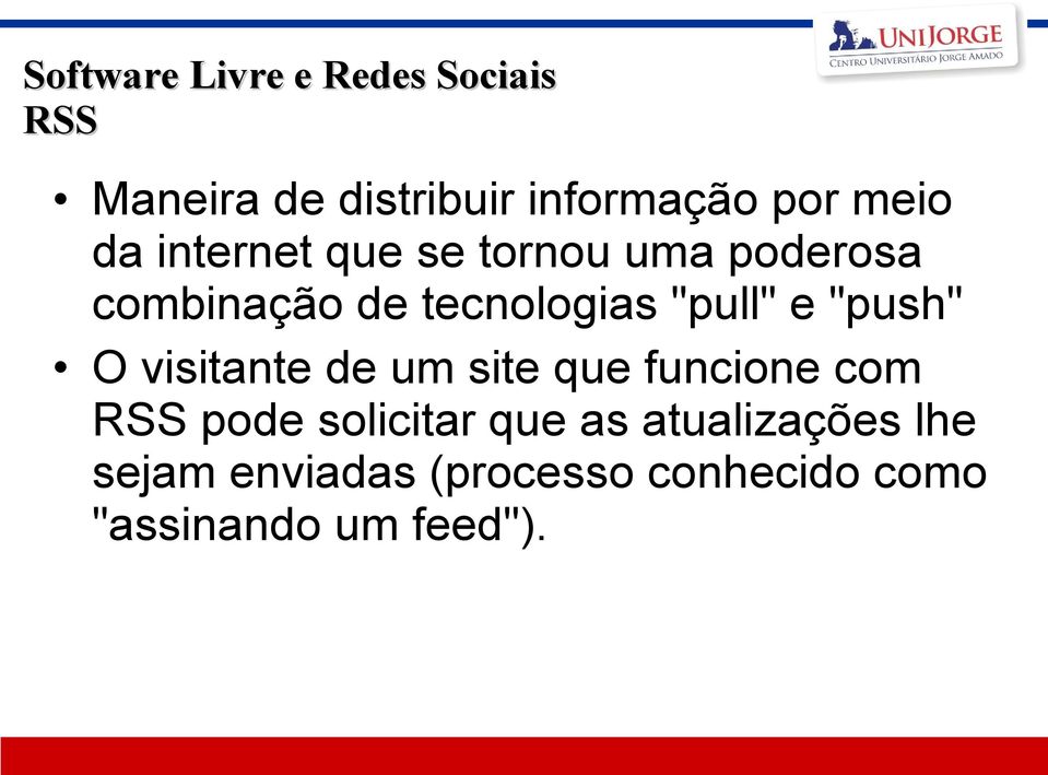 visitante de um site que funcione com RSS pode solicitar que as