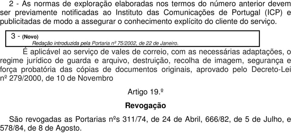 É aplicável ao serviço de vales de correio, com as necessárias adaptações, o regime jurídico de guarda e arquivo, destruição, recolha de imagem, segurança e força probatória