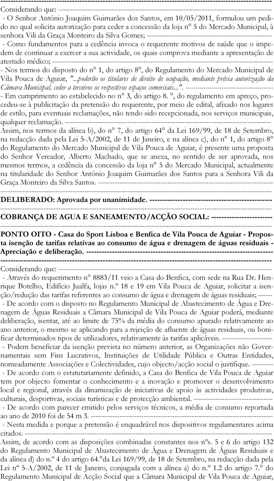 para a cedência invoca o requerente motivos de saúde que o impedem de continuar a exercer a sua actividade, os quais comprova mediante a apresentação de atestado médico;