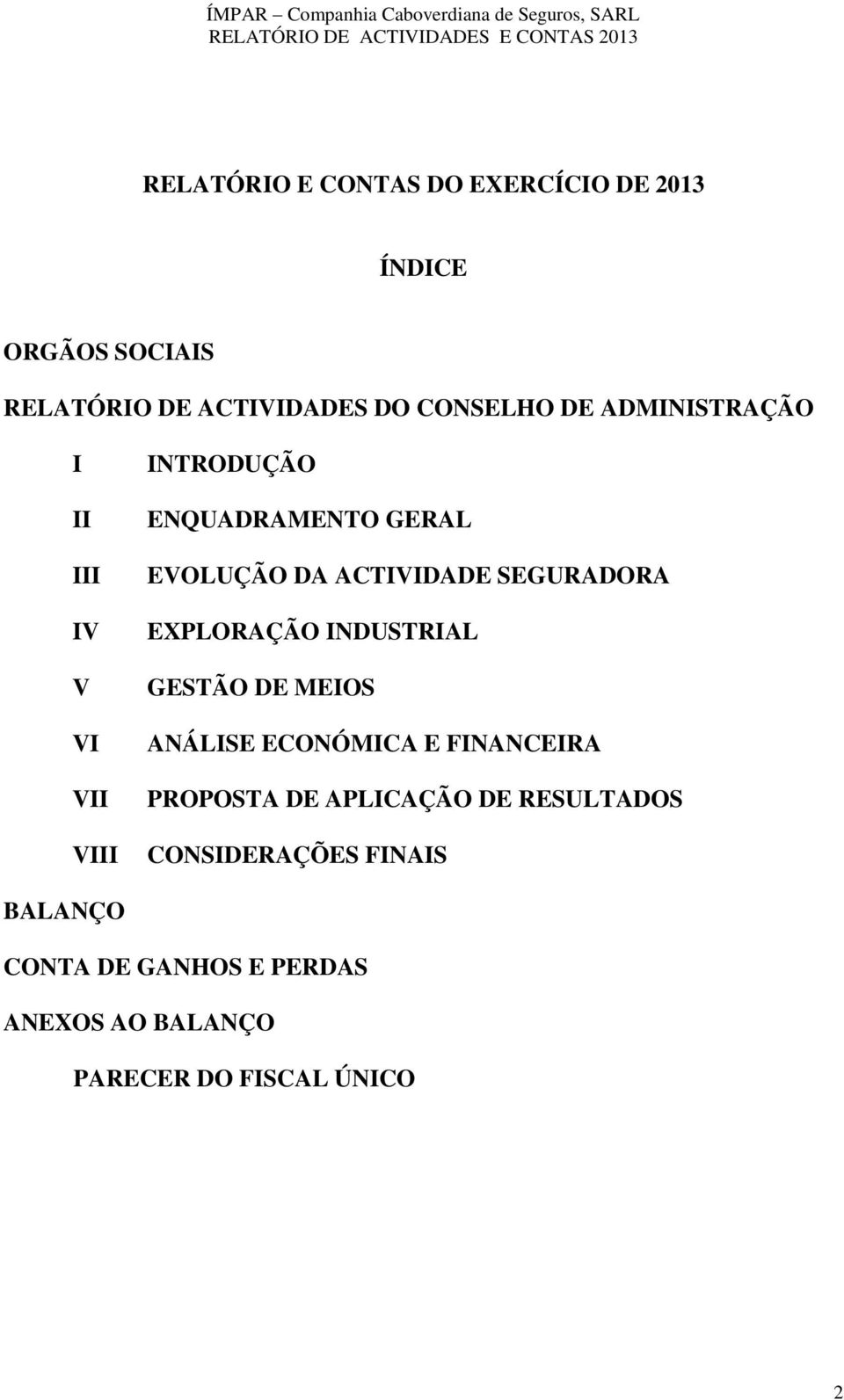 SEGURADORA EXPLORAÇÃO INDUSTRIAL GESTÃO DE MEIOS ANÁLISE ECONÓMICA E FINANCEIRA PROPOSTA DE APLICAÇÃO