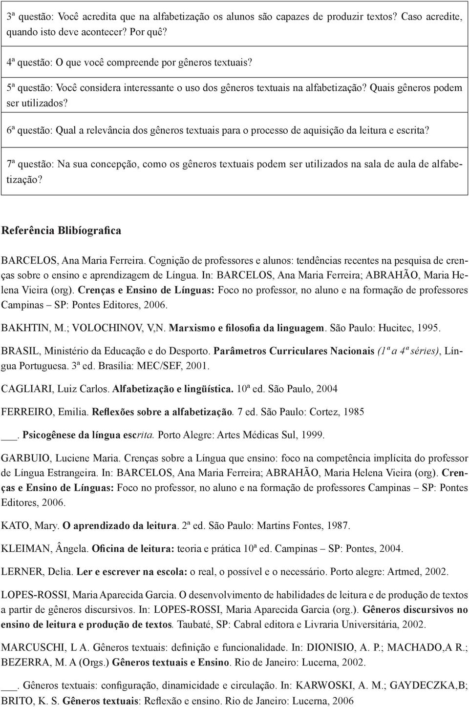 6ª questão: Qual a relevância dos gêneros textuais para o processo de aquisição da leitura e escrita?