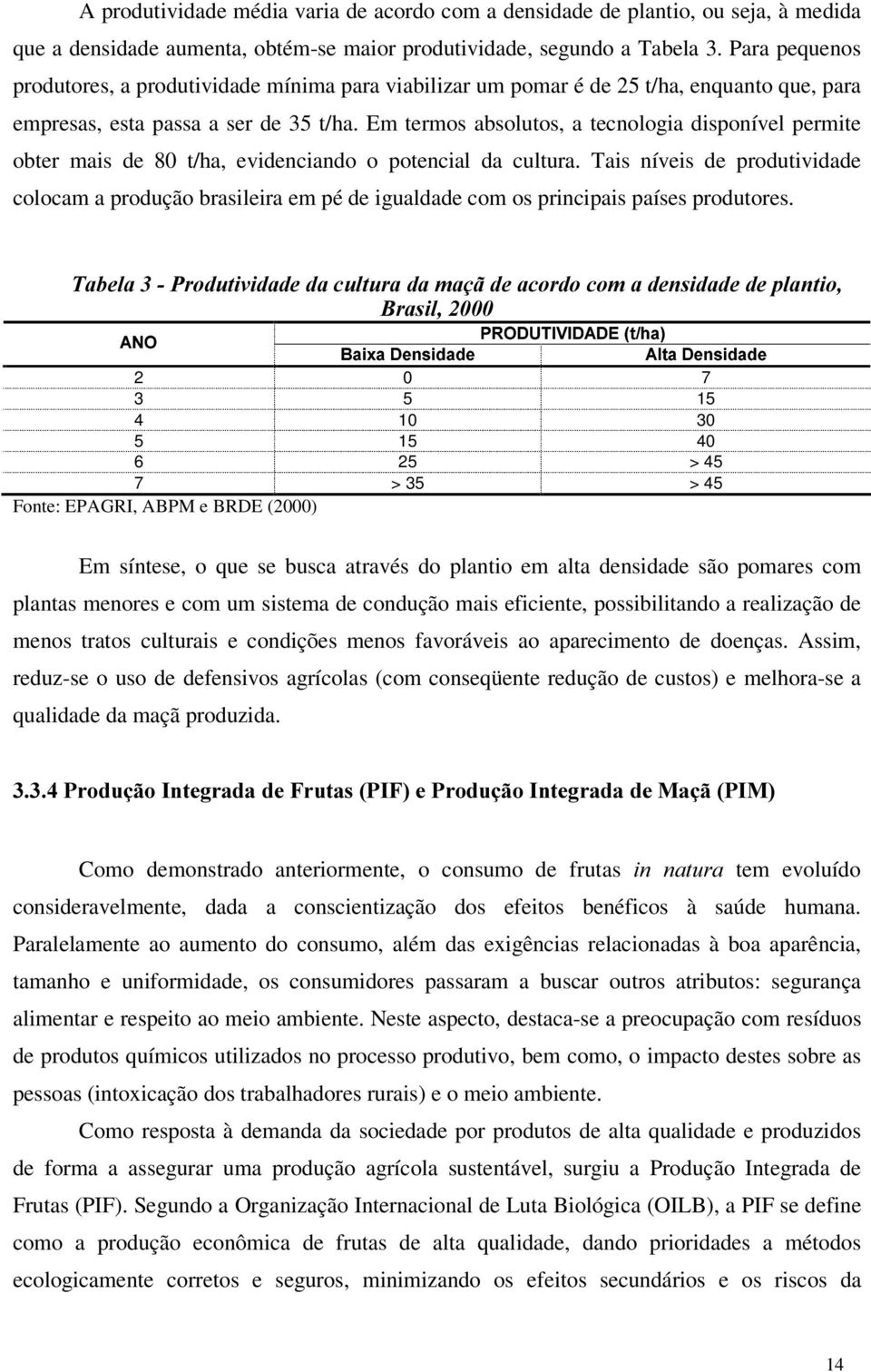 Em termos absolutos, a tecnologia disponível permite obter mais de 80 t/ha, evidenciando o potencial da cultura.