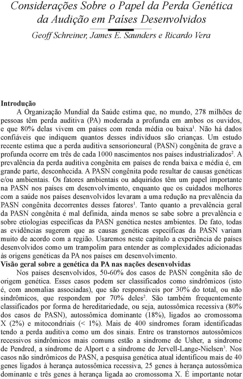 em países com renda média ou baixa 1. Não há dados confiáveis que indiquem quantos desses indivíduos são crianças.