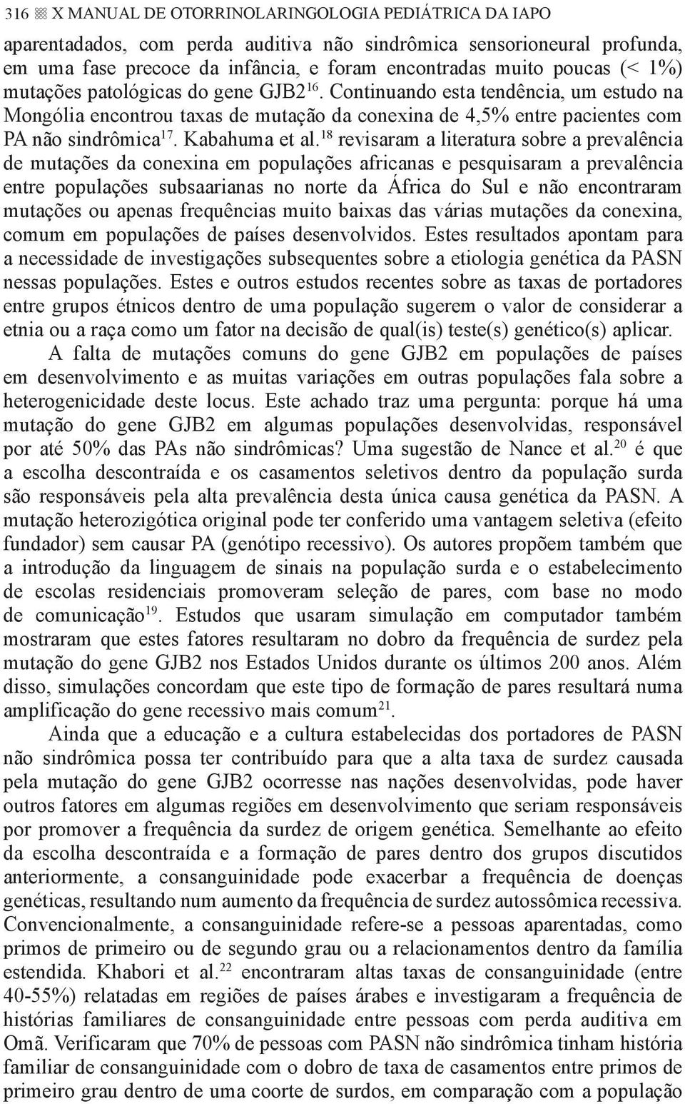 18 revisaram a literatura sobre a prevalência de mutações da conexina em populações africanas e pesquisaram a prevalência entre populações subsaarianas no norte da África do Sul e não encontraram