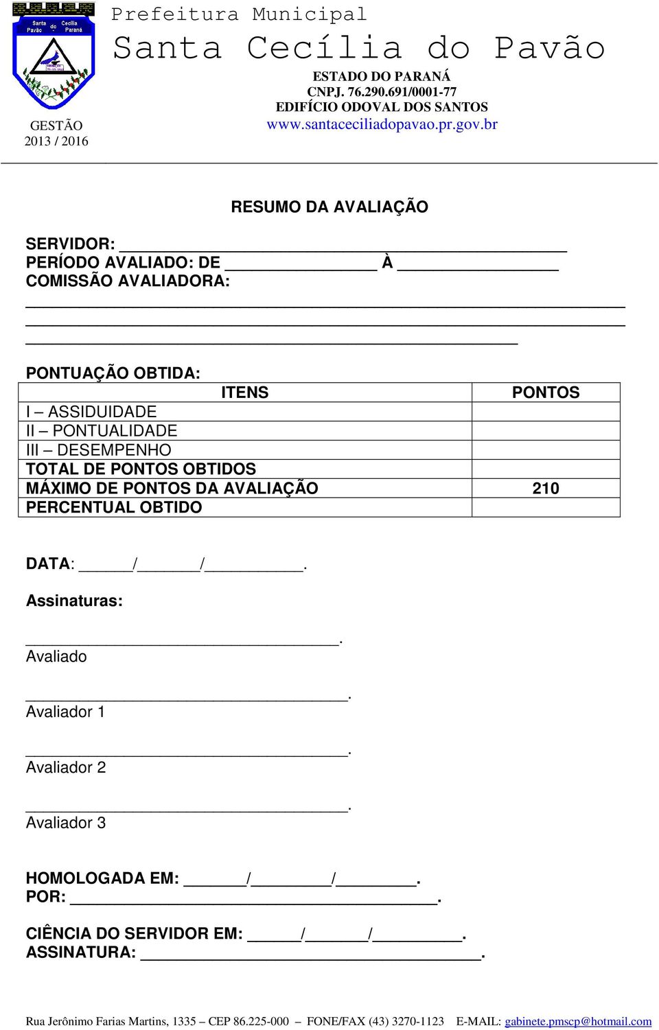 DA AVALIAÇÃO 210 PERCENTUAL OBTIDO DATA: / /. Assinaturas:. Avaliado. Avaliador 1.