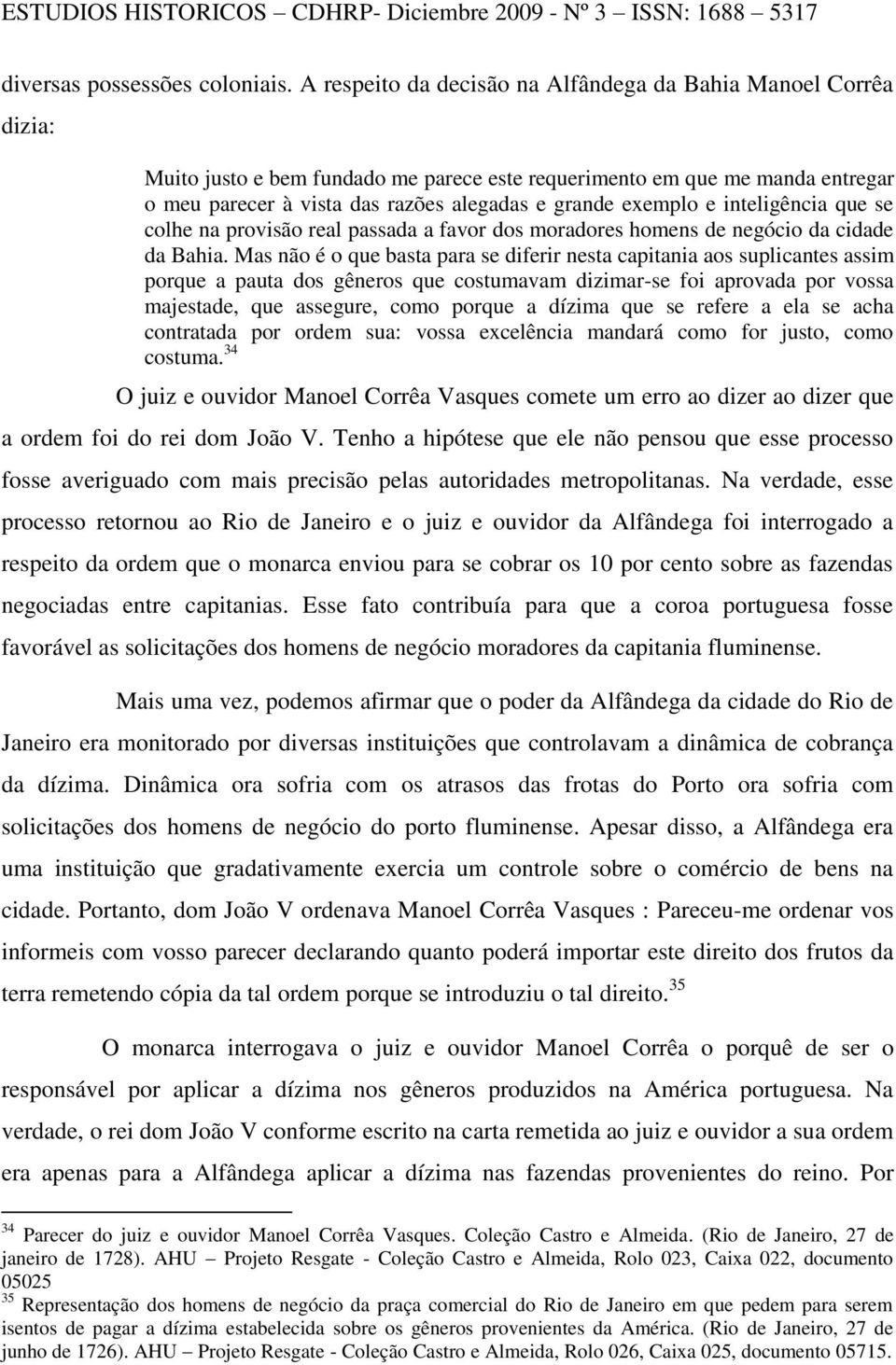 exemplo e inteligência que se colhe na provisão real passada a favor dos moradores homens de negócio da cidade da Bahia.