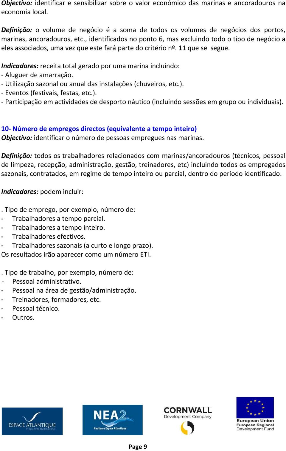 , identificados no ponto 6, mas excluindo todo o tipo de negócio a eles associados, uma vez que este fará parte do critério nº. 11 que se segue.