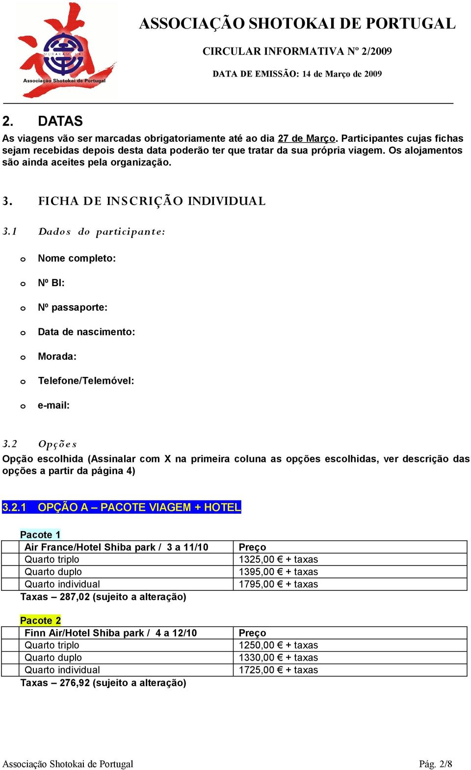 2 Opçõe s Opçã esclhida (Assinalar cm X na primeira cluna as pções esclhidas, ver descriçã das pções a partir da página 4) 3.2.1 OPÇÃO A PACOTE VIAGEM + HOTEL Pacte 1 Air France/Htel Shiba park / 3 a