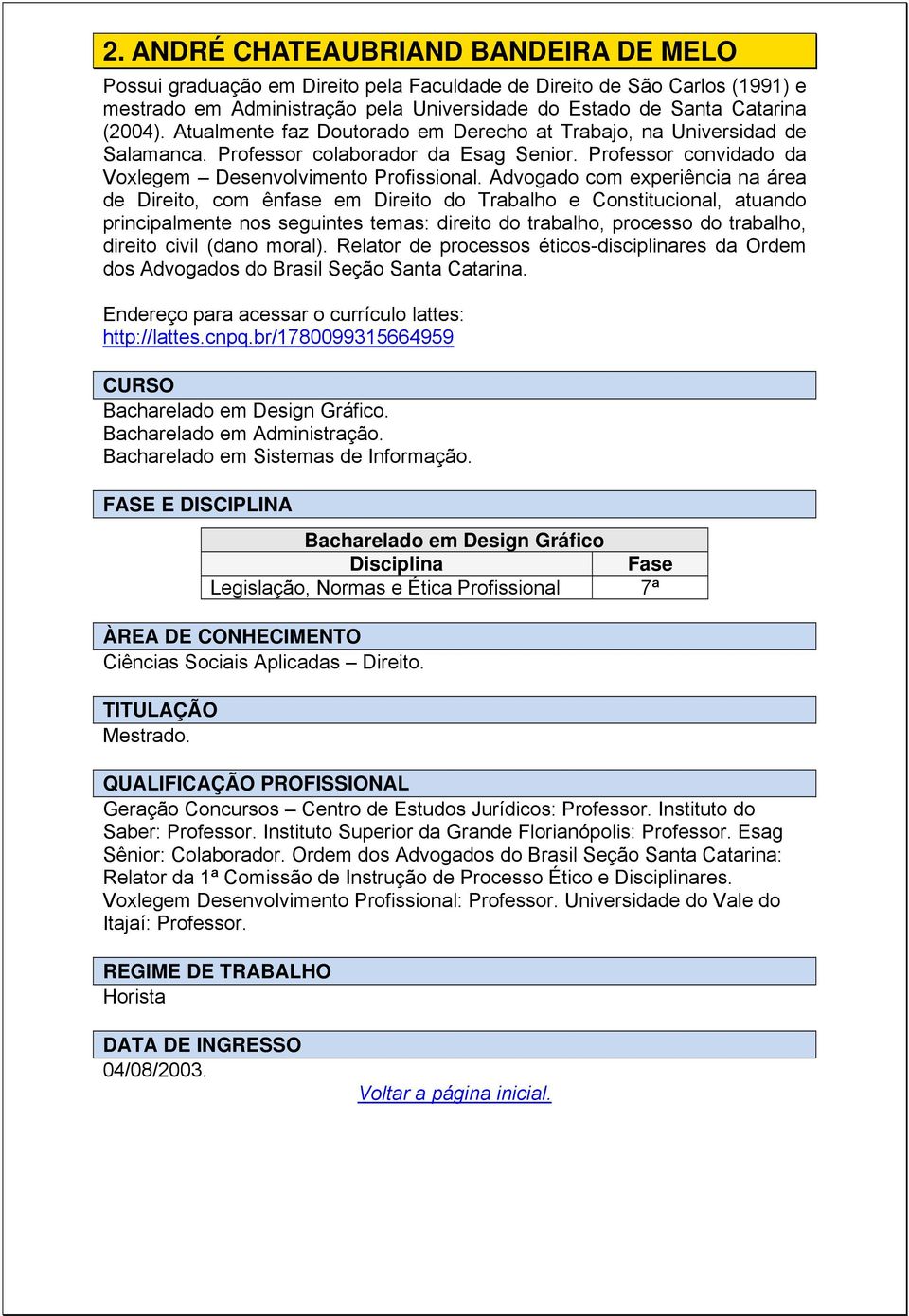 Advogado com experiência na área de Direito, com ênfase em Direito do Trabalho e Constitucional, atuando principalmente nos seguintes temas: direito do trabalho, processo do trabalho, direito civil