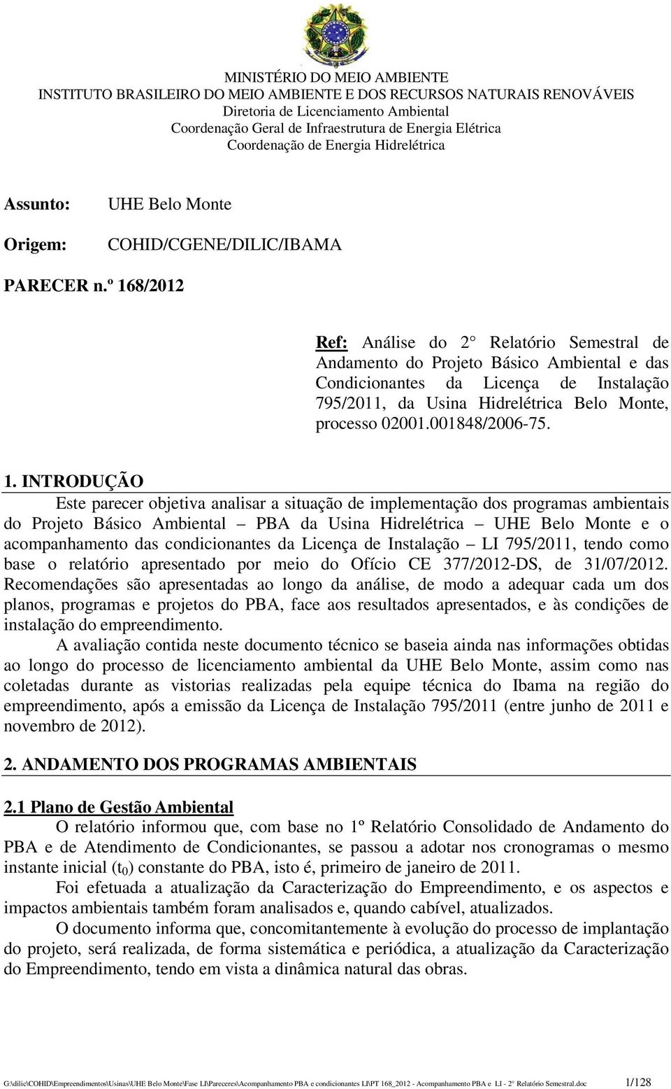 º 168/2012 Ref: Análise do 2 Relatório Semestral de Andamento do Projeto Básico Ambiental e das Condicionantes da Licença de Instalação 795/2011, da Usina Hidrelétrica Belo Monte, processo 02001.