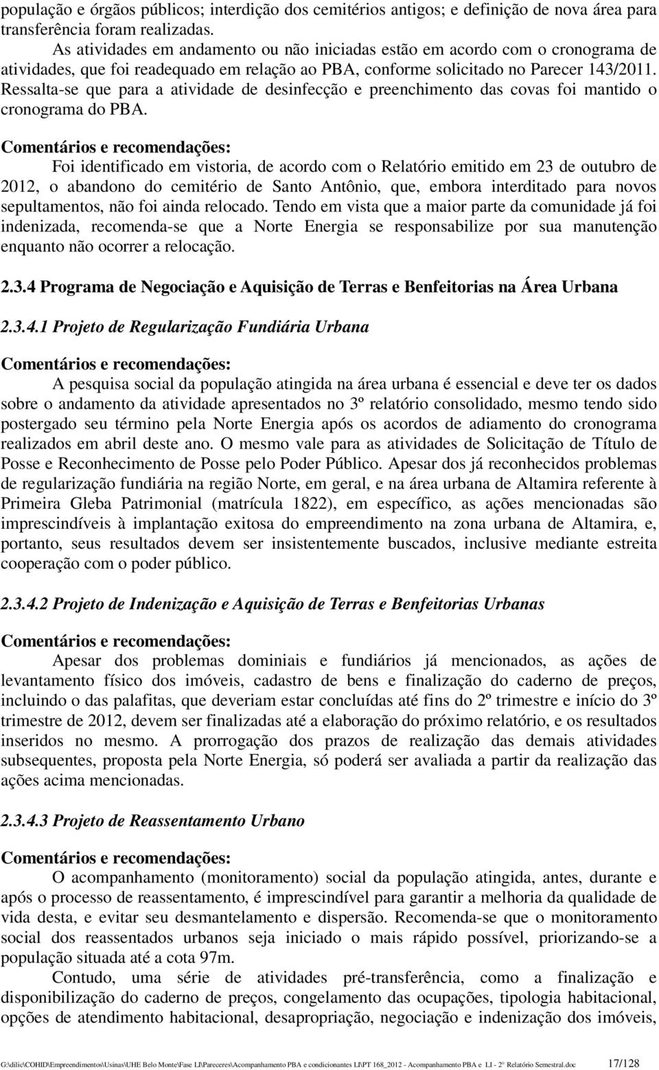 Ressalta-se que para a atividade de desinfecção e preenchimento das covas foi mantido o cronograma do PBA.