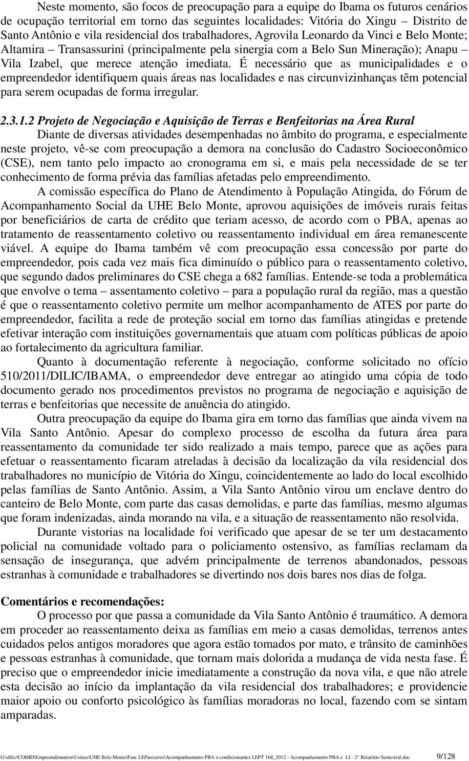 É necessário que as municipalidades e o empreendedor identifiquem quais áreas nas localidades e nas circunvizinhanças têm potencial para serem ocupadas de forma irregular. 2.3.1.