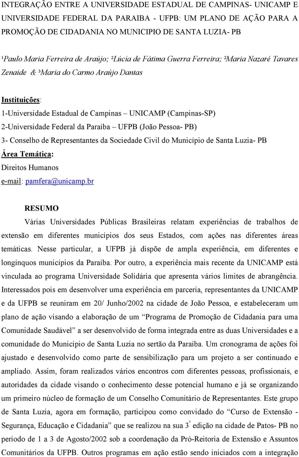 2-Universidade Federal da Paraíba UFPB (João Pessoa- PB) 3- Conselho de Representantes da Sociedade Civil do Município de Santa Luzia- PB Área Temática: Direitos Humanos e-mail: pamfera@unicamp.