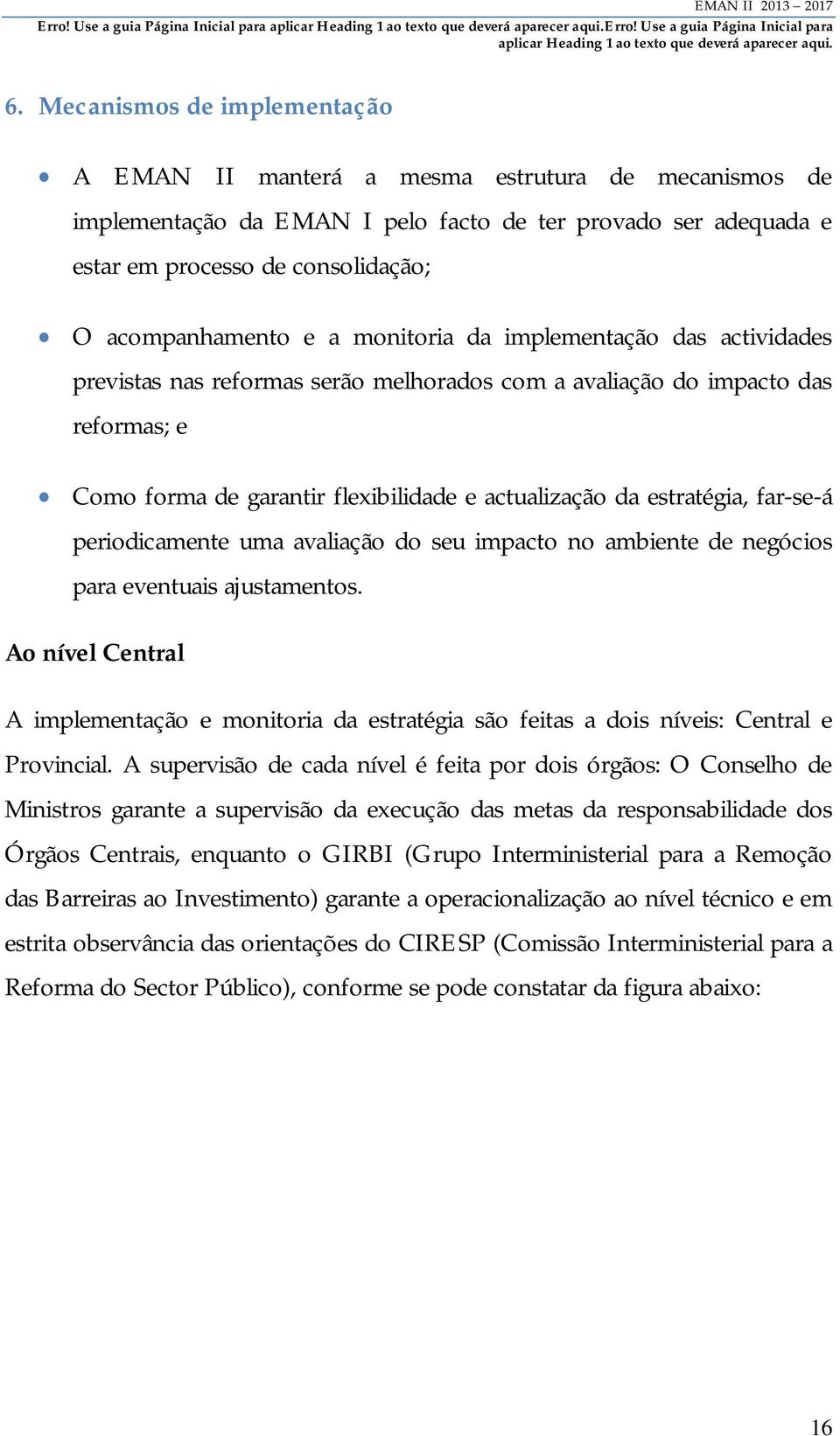 estratégia, far-se-á periodicamente uma avaliação do seu impacto no ambiente de negócios para eventuais ajustamentos.