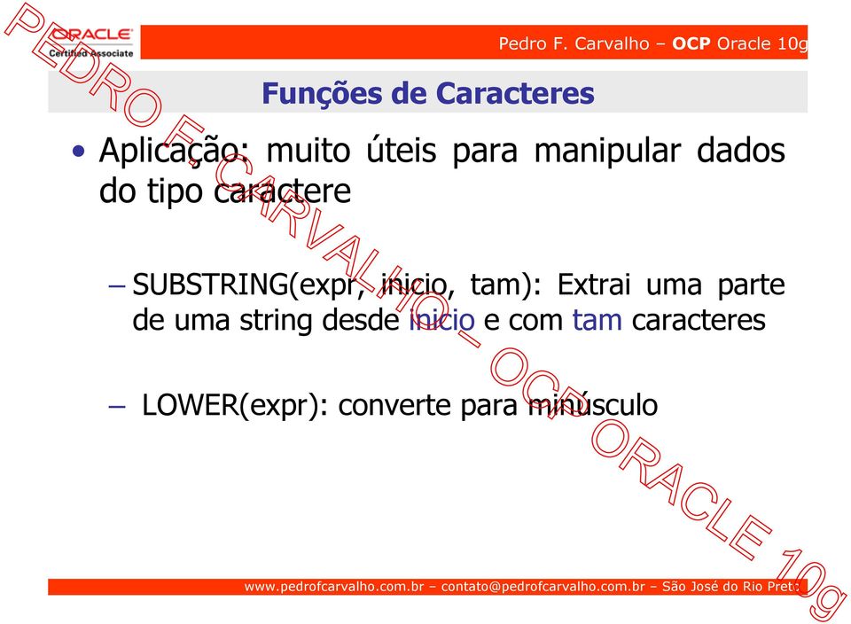 inicio, tam): Extrai uma parte de uma string desde