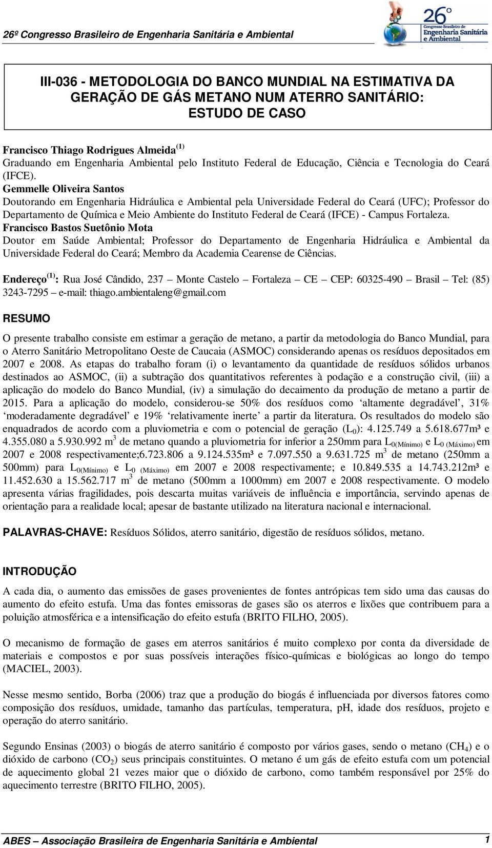 Gemmelle Oliveira Santos Doutorando em Engenharia Hidráulica e Ambiental pela Universidade Federal do Ceará (UFC); Professor do Departamento de Química e Meio Ambiente do Instituto Federal de Ceará