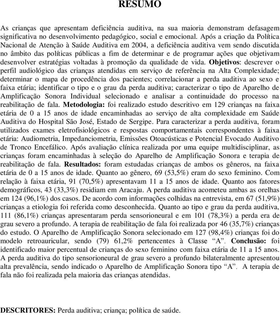 objetivam desenvolver estratégias voltadas à promoção da qualidade de vida.