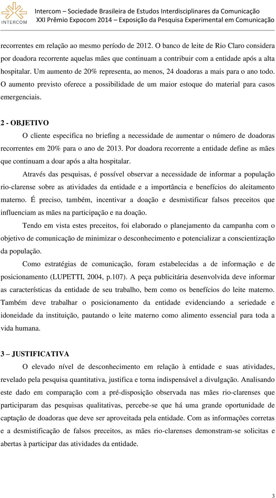 2 - OBJETIVO O cliente especifica no briefing a necessidade de aumentar o número de doadoras recorrentes em 20% para o ano de 2013.