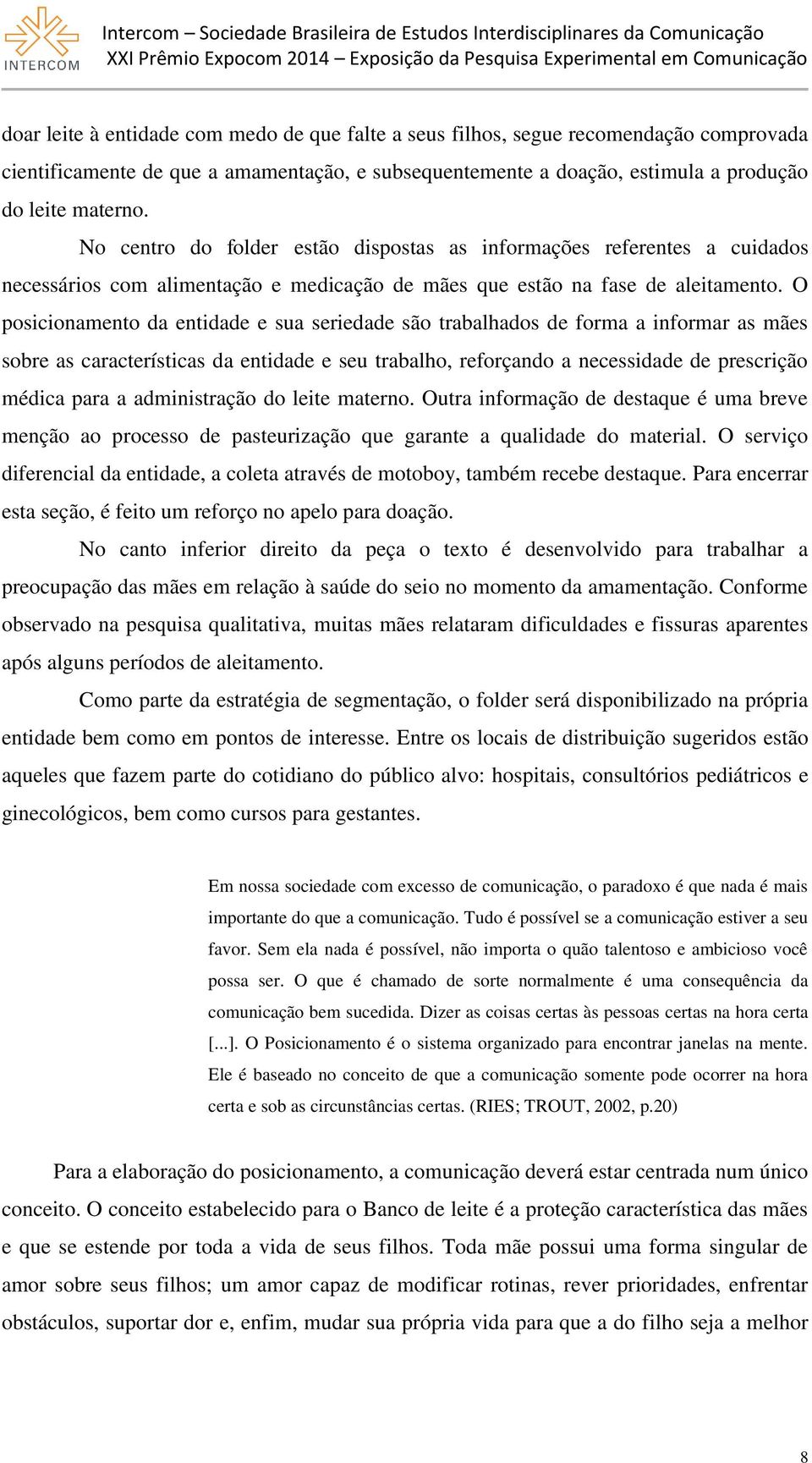 O posicionamento da entidade e sua seriedade são trabalhados de forma a informar as mães sobre as características da entidade e seu trabalho, reforçando a necessidade de prescrição médica para a