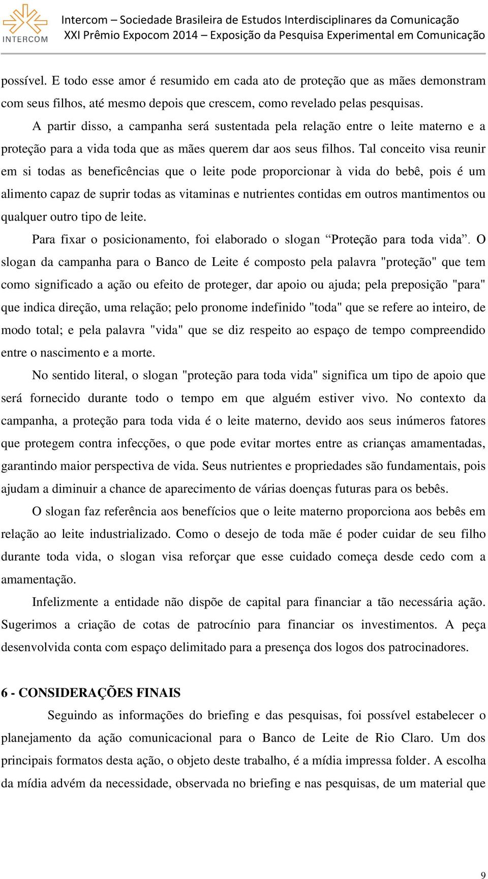 Tal conceito visa reunir em si todas as beneficências que o leite pode proporcionar à vida do bebê, pois é um alimento capaz de suprir todas as vitaminas e nutrientes contidas em outros mantimentos