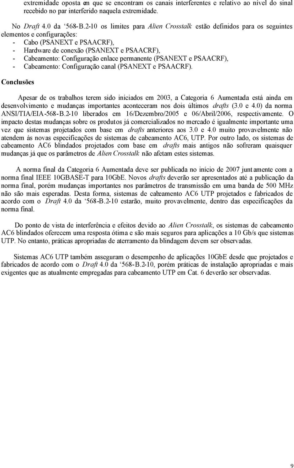 enlace permanente (PSANEXT e PSAACRF), - Cabeamento: Configuração canal (PSANEXT e PSAACRF).