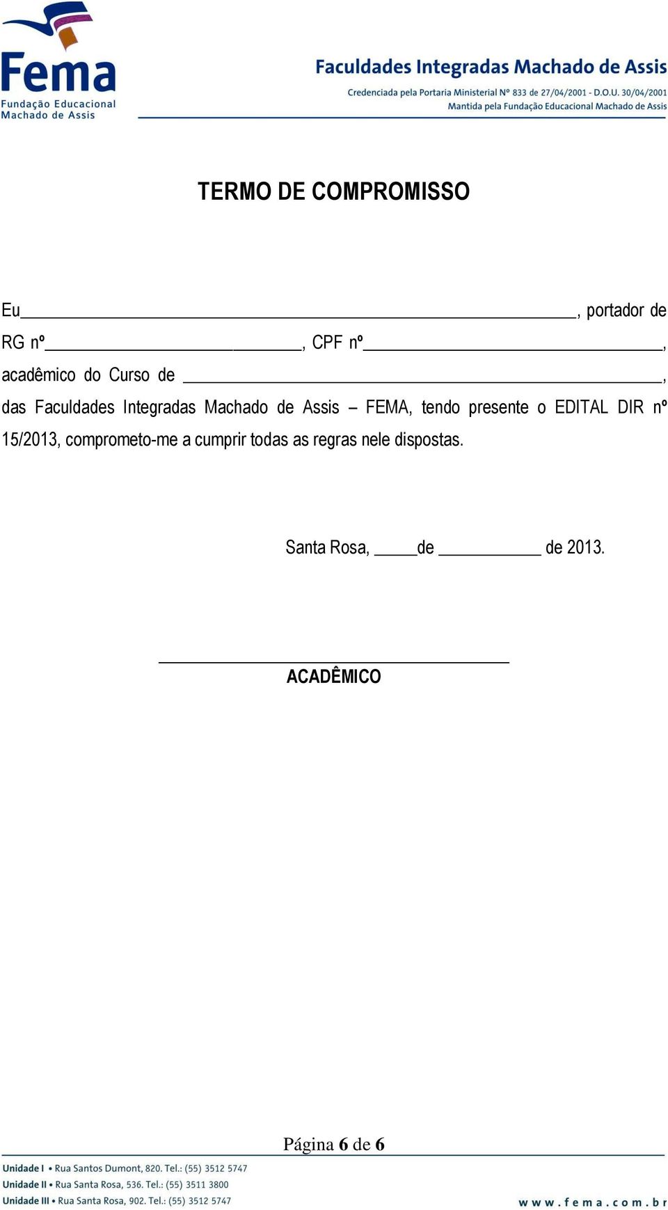 presente o EDITAL DIR nº 15/2013, comprometo-me a cumprir todas as