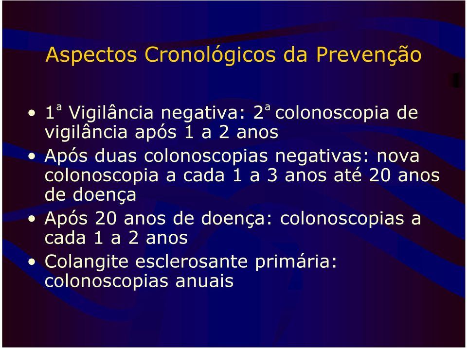 colonoscopia a cada 1 a 3 anos até 20 anos de doença Após 20 anos de doença: