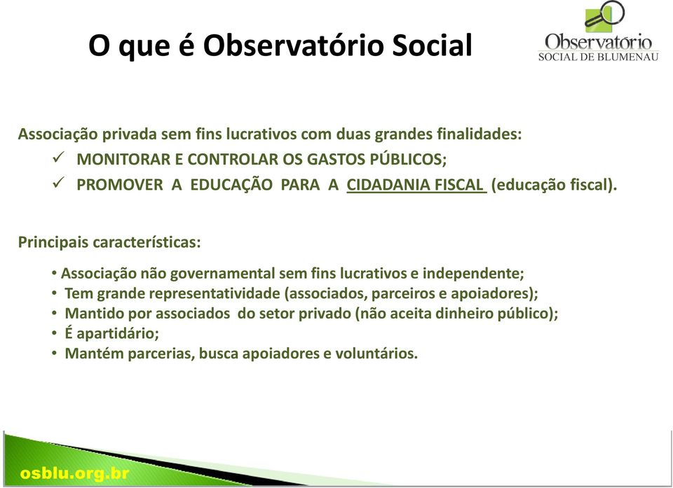 Principais características: Associação não governamental sem fins lucrativos e independente; Tem grande representatividade