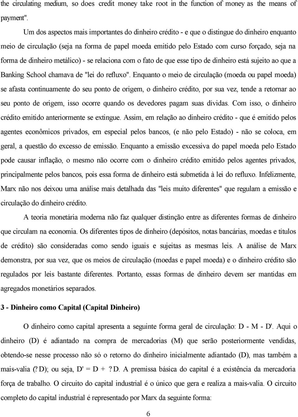 dinheiro metálico) - se relaciona com o fato de que esse tipo de dinheiro está sujeito ao que a Banking School chamava de "lei do refluxo".