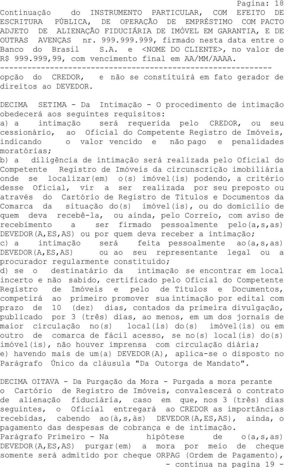 Imóveis, indicando o valor vencido e não pago e penalidades moratórias; b) a diligência de intimação será realizada pelo Oficial do Competente Registro de Imóveis da circunscrição imobiliária onde se