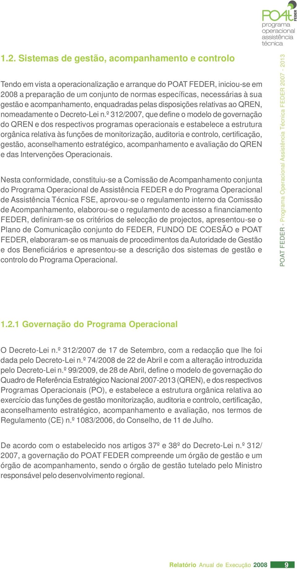 º 312/2007, que define o modelo de governação do QREN e dos respectivos programas operacionais e estabelece a estrutura orgânica relativa às funções de monitorização, auditoria e controlo,