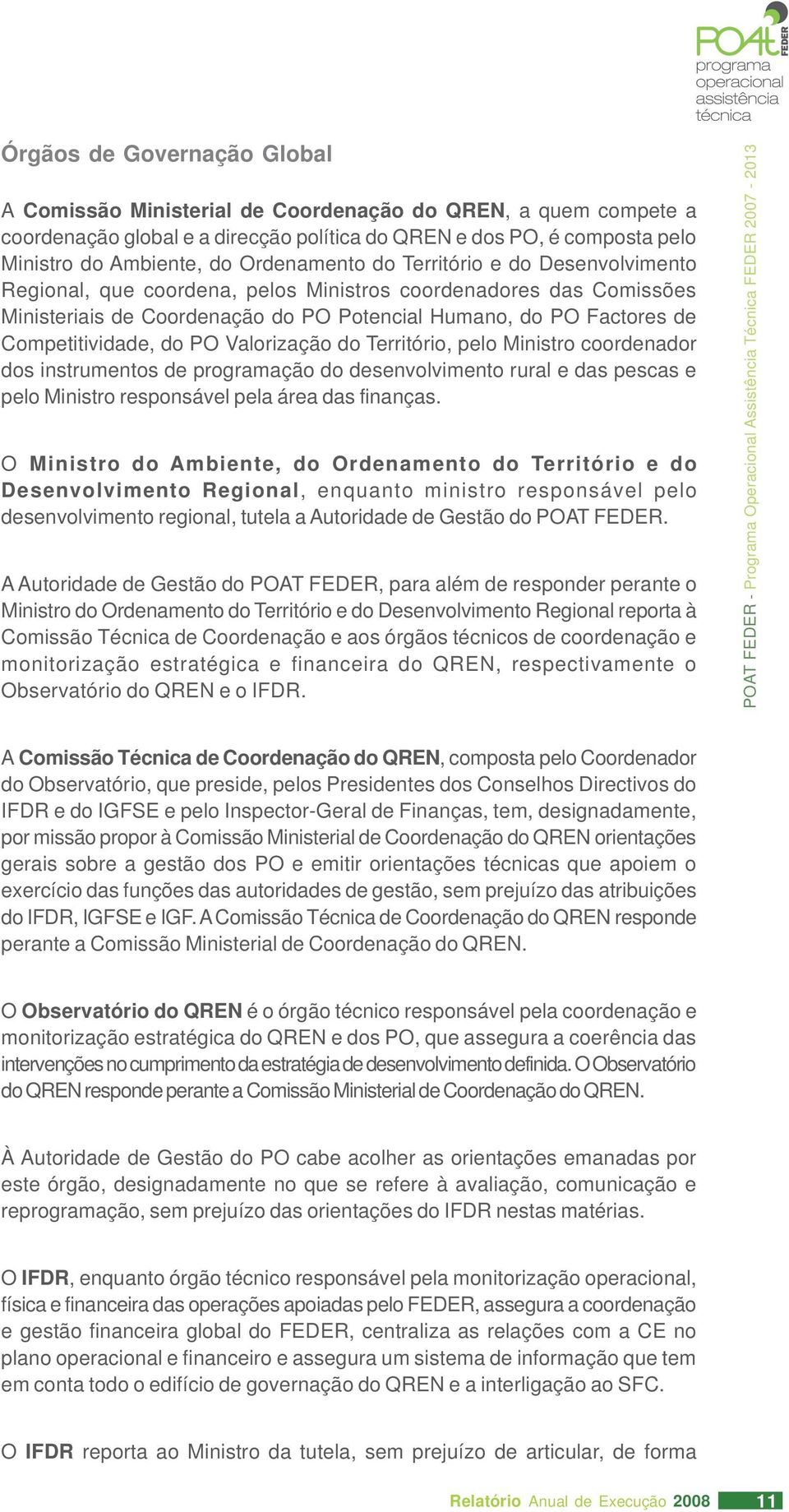 Competitividade, do PO Valorização do Território, pelo Ministro coordenador dos instrumentos de programação do desenvolvimento rural e das pescas e pelo Ministro responsável pela área das finanças.