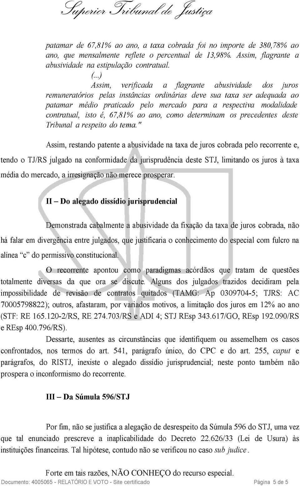 contratual, isto é, 67,81% ao ano, como determinam os precedentes deste Tribunal a respeito do tema.