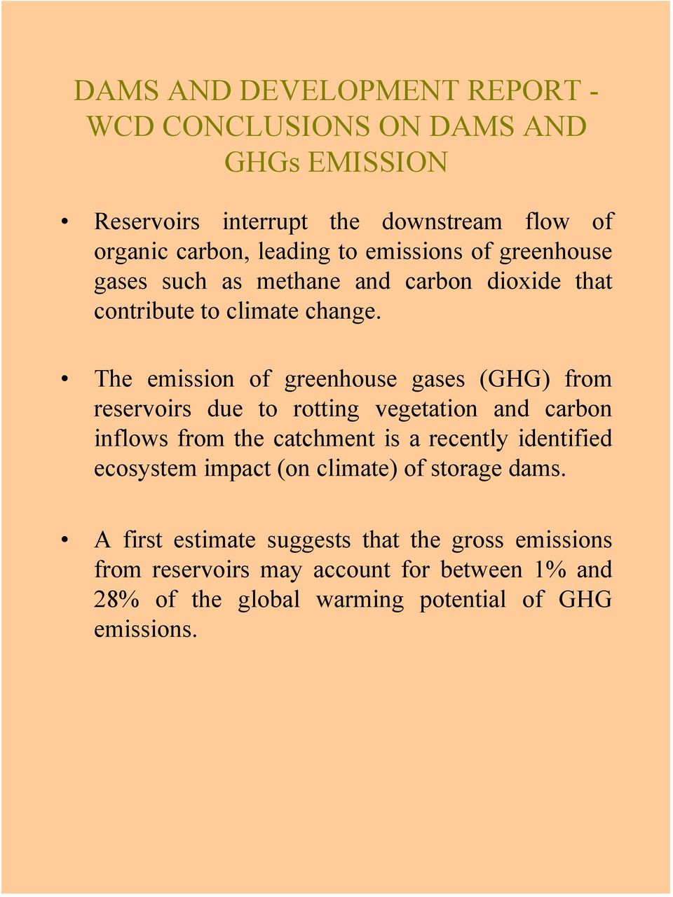 The emission of greenhouse gases (GHG) from reservoirs due to rotting vegetation and carbon inflows from the catchment is a recently identified