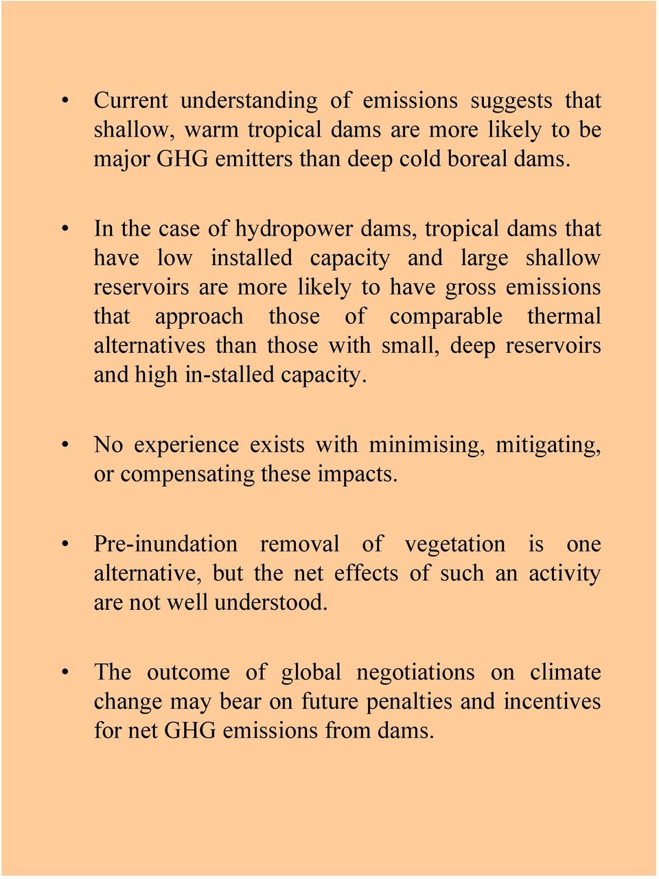 thermal alternatives than those with small, deep reservoirs and high in-stalled capacity. No experience exists with minimising, mitigating, or compensating these impacts.