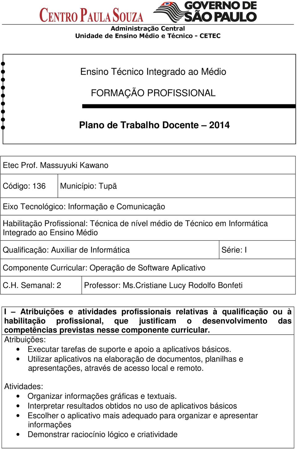Qualificação: Auxiliar de Informática Série: I Componente Curricular: Operação de Software Aplicativo C.H. Semanal: 2 Professor: Ms.