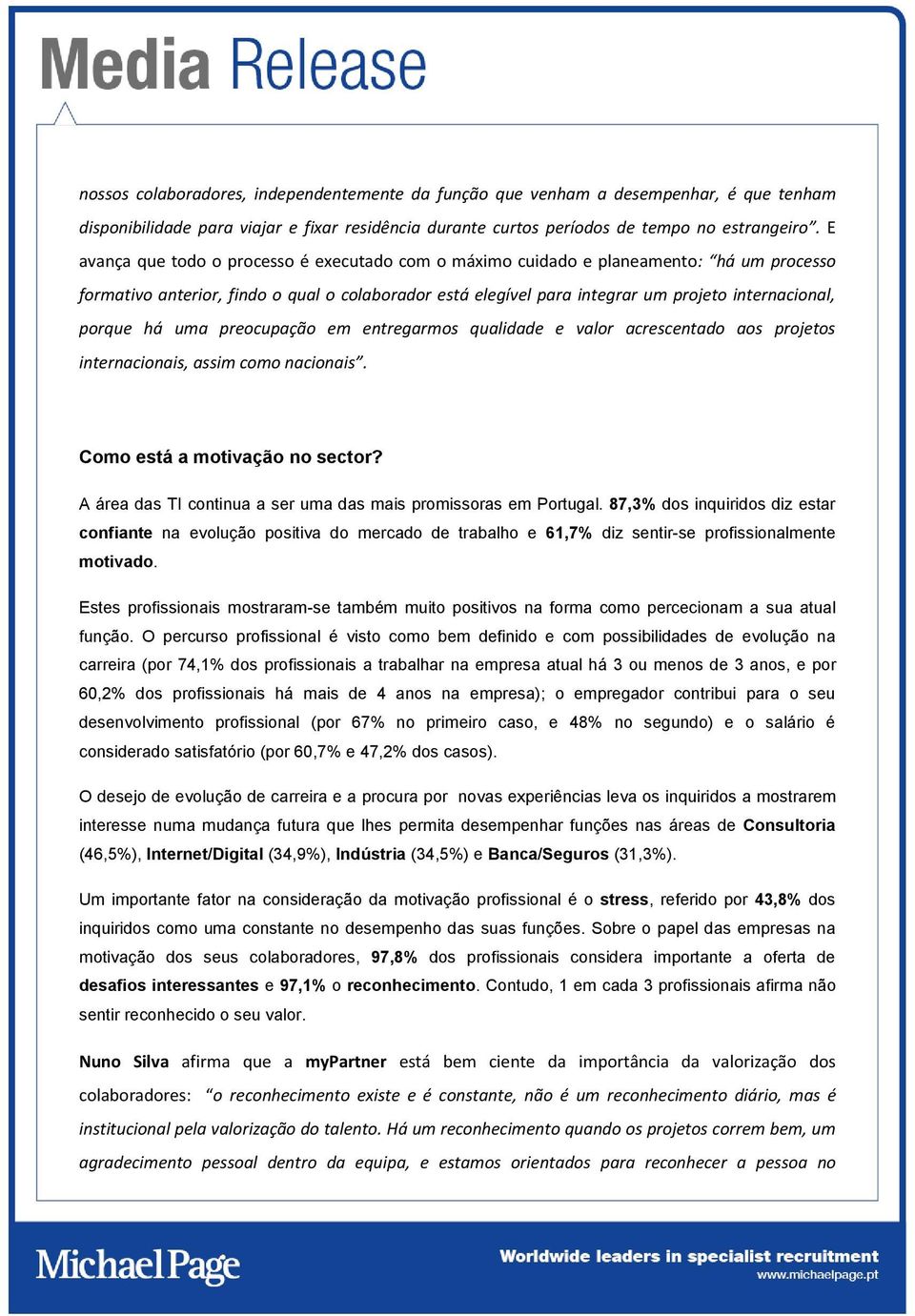 há uma preocupação em entregarmos qualidade e valor acrescentado aos projetos internacionais, assim como nacionais. Como está a motivação no sector?