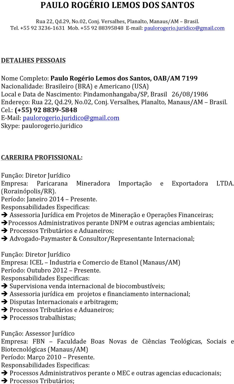 02,Conj.Versalhes,Planalto,Manaus/AM Brasil. Cel.:(+55)928839M5848 EDMail:paulorogerio.juridico@gmail.com Skype:paulorogerio.