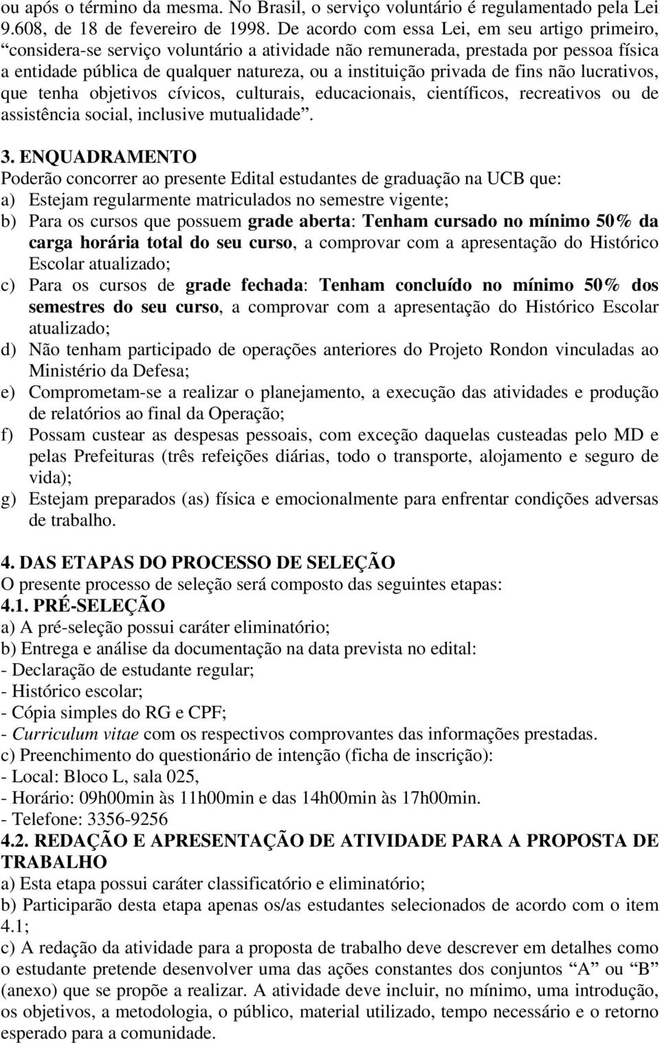 privada de fins não lucrativos, que tenha objetivos cívicos, culturais, educacionais, científicos, recreativos ou de assistência social, inclusive mutualidade. 3.