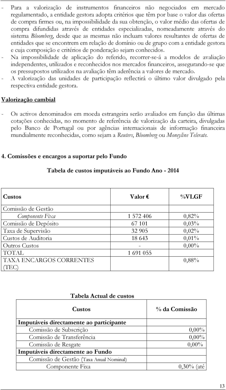 resultantes de ofertas de entidades que se encontrem em relação de domínio ou de grupo com a entidade gestora e cuja composição e critérios de ponderação sejam conhecidos.