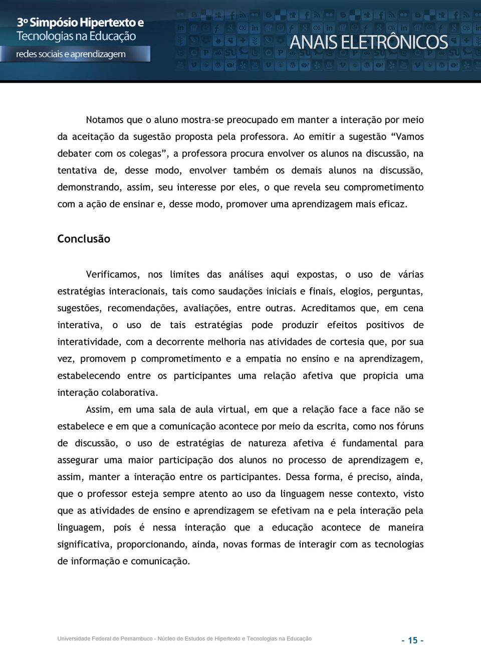 assim, seu interesse por eles, o que revela seu comprometimento com a ação de ensinar e, desse modo, promover uma aprendizagem mais eficaz.