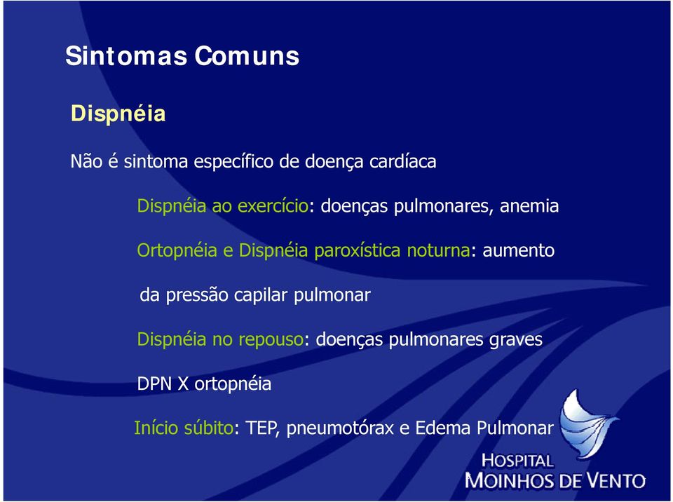 paroxística noturna: aumento da pressão capilar pulmonar Dispnéia no