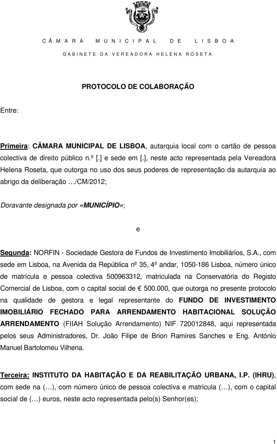 Segunda: NORFIN - Sociedade Gestora de Fundos de Investimento Imobiliários, S.A.