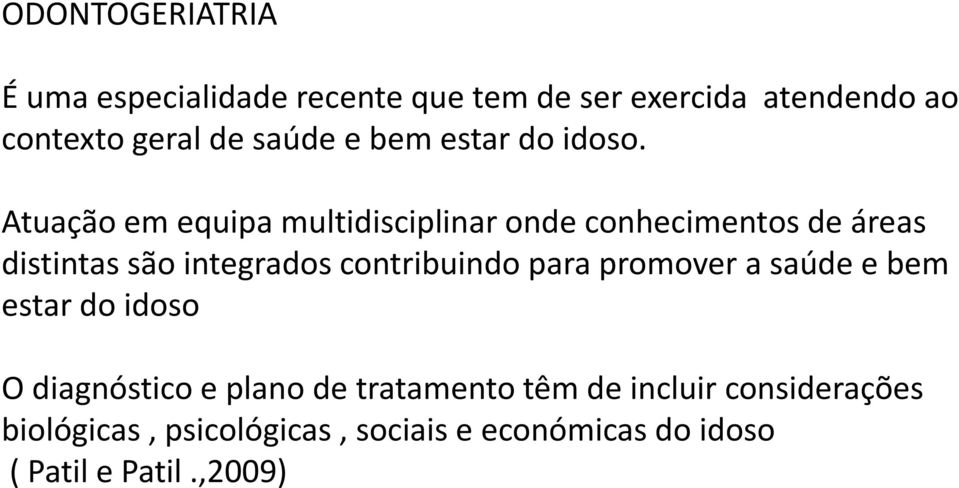 Atuação em equipa multidisciplinar onde conhecimentos de áreas distintas são integrados contribuindo