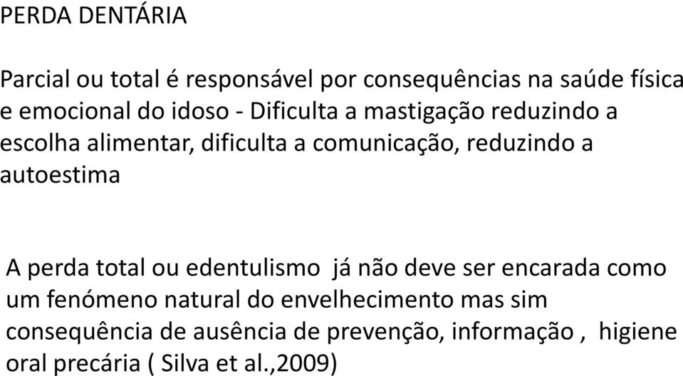 autoestima A perda total ou edentulismo já não deve ser encarada como um fenómeno natural do