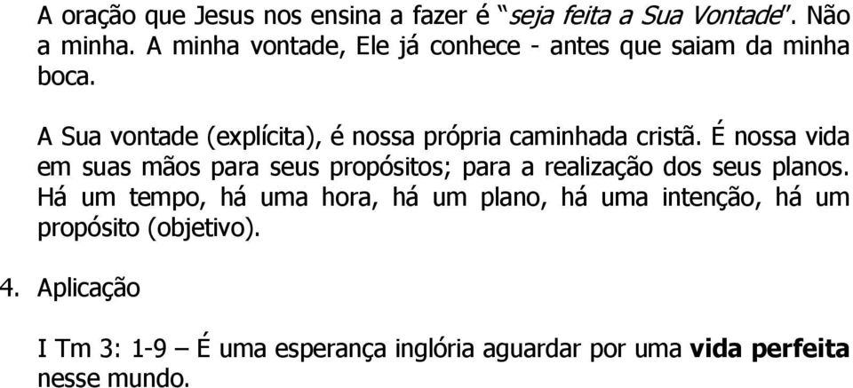 A Sua vontade (explícita), é nossa própria caminhada cristã.