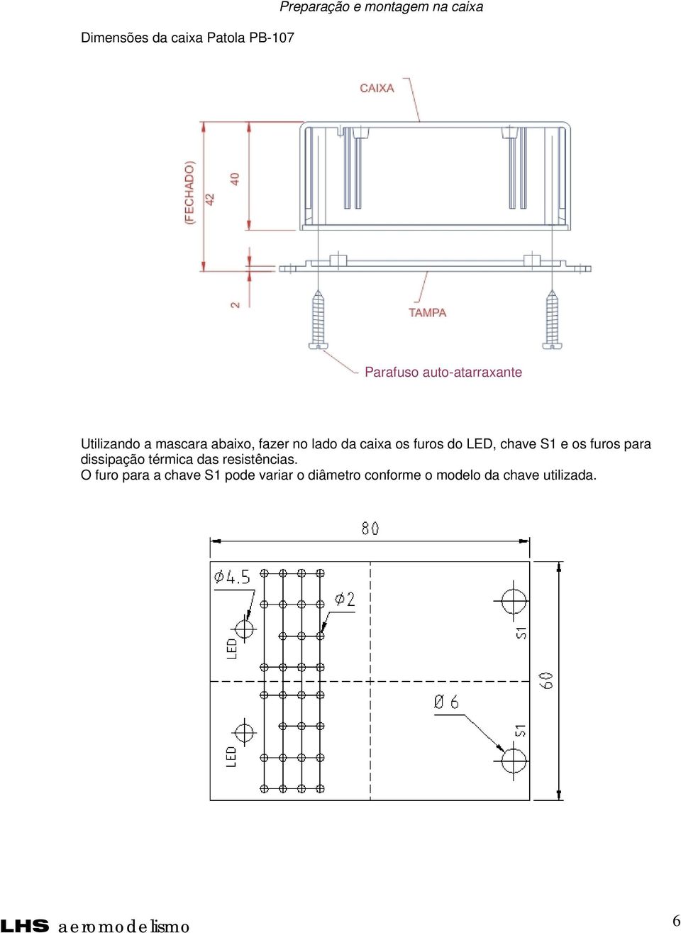 furos do LED, chave S1 e os furos para dissipação térmica das resistências.