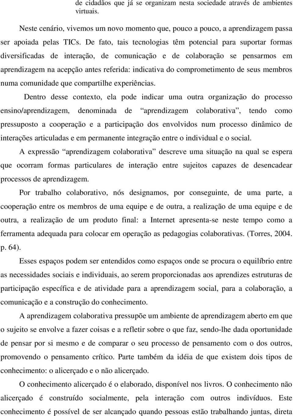 comprometimento de seus membros numa comunidade que compartilhe experiências.