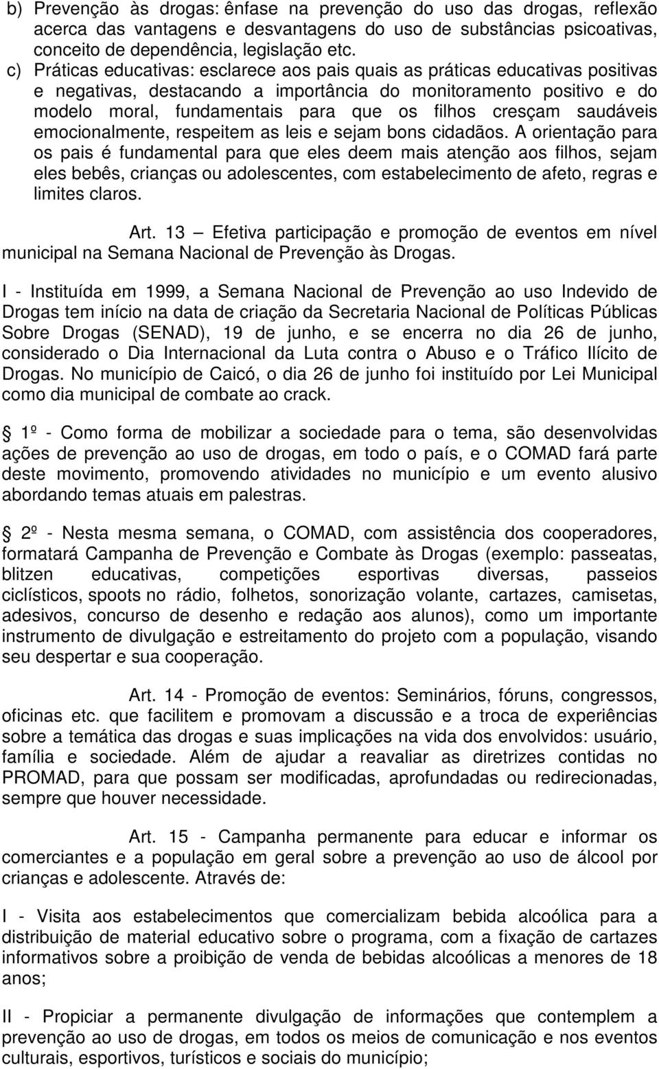 cresçam saudáveis emocionalmente, respeitem as leis e sejam bons cidadãos.