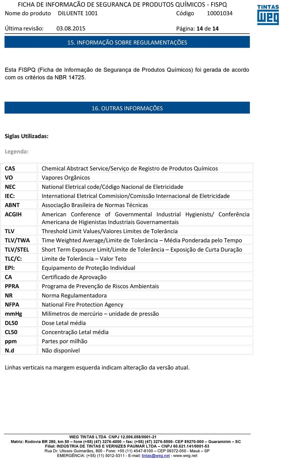 d Chemical Abstract Service/Serviço de Registro de Produtos Químicos Vapores Orgânicos National Eletrical code/código Nacional de Eletricidade International Eletrical Commision/Comissão Internacional